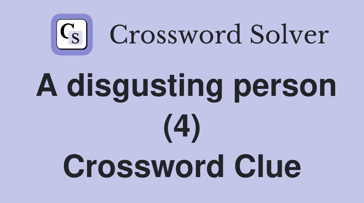 A disgusting person (4) Crossword Clue Answers Crossword Solver